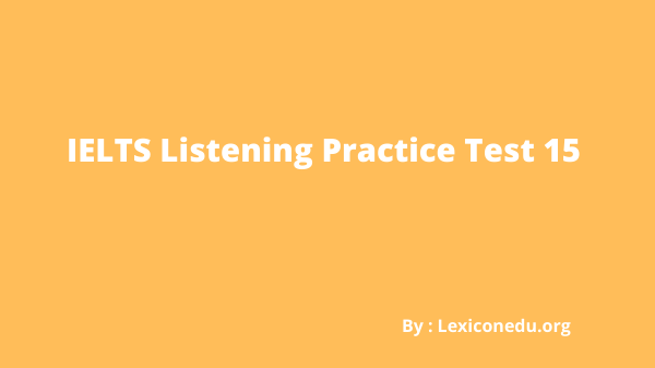 IELTS Listening Practice Test 15